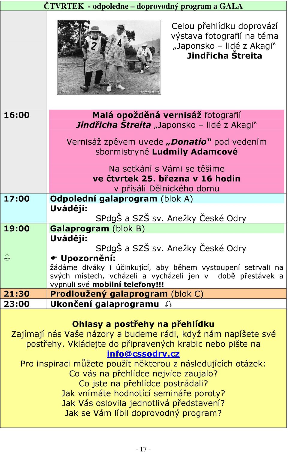 března v 16 hodin v přísálí Dělnického domu 17:00 Odpolední galaprogram (blok A) Uvádějí: SPdgŠ a SZŠ sv. Anežky České Odry 19:00 Galaprogram (blok B) Uvádějí: SPdgŠ a SZŠ sv.