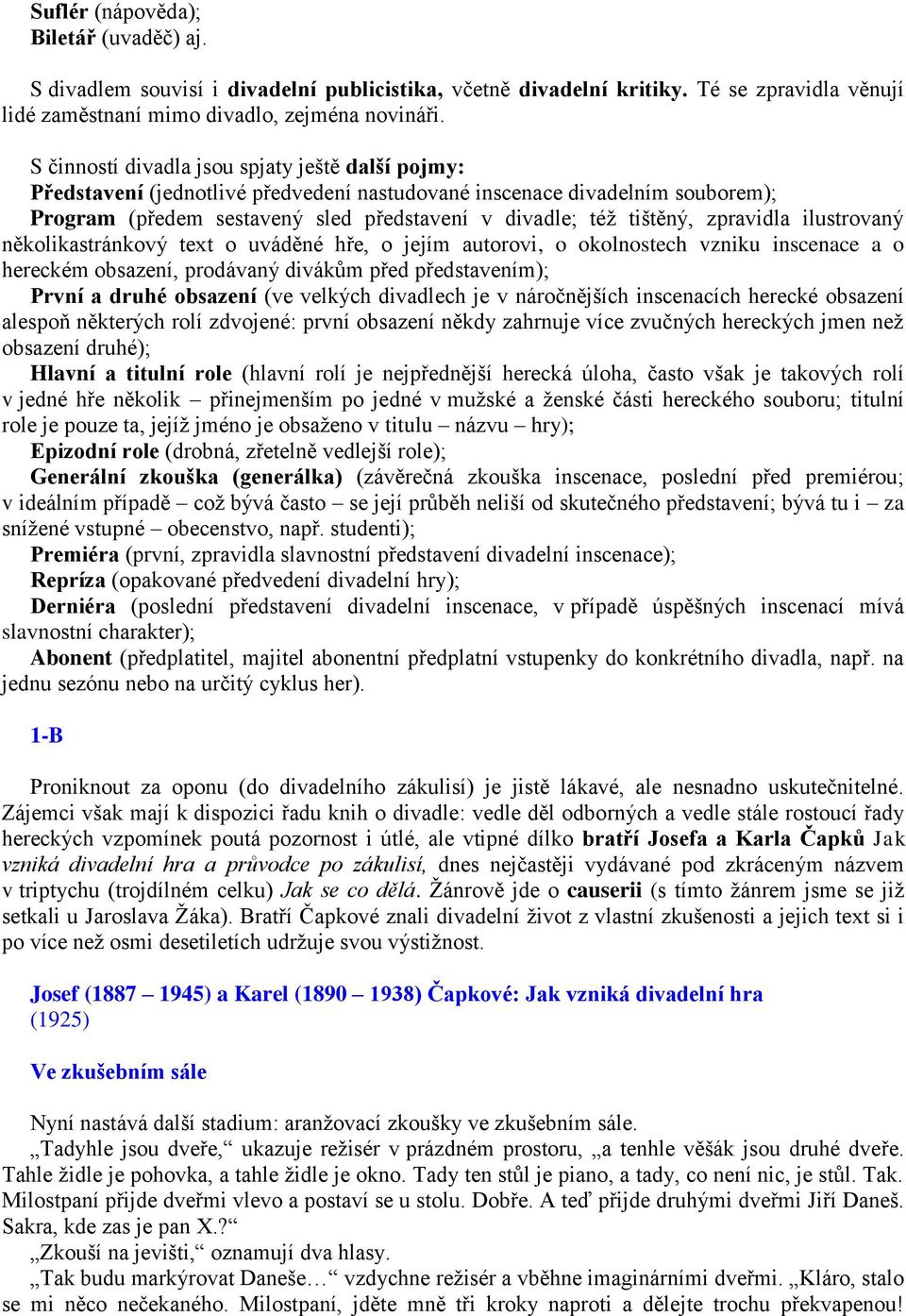 zpravidla ilustrovaný několikastránkový text o uváděné hře, o jejím autorovi, o okolnostech vzniku inscenace a o hereckém obsazení, prodávaný divákům před představením); První a druhé obsazení (ve