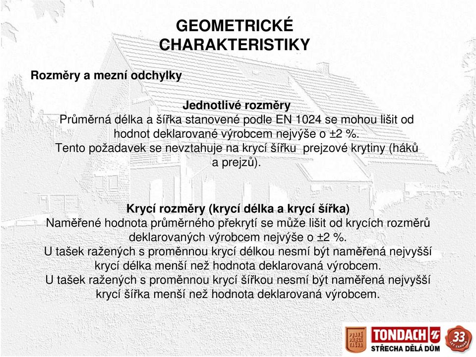 Krycí rozměry (krycí délka a krycí šířka) Naměřené hodnota průměrného překrytí se může lišit od krycích rozměrů deklarovaných výrobcem nejvýše o ±2 %.