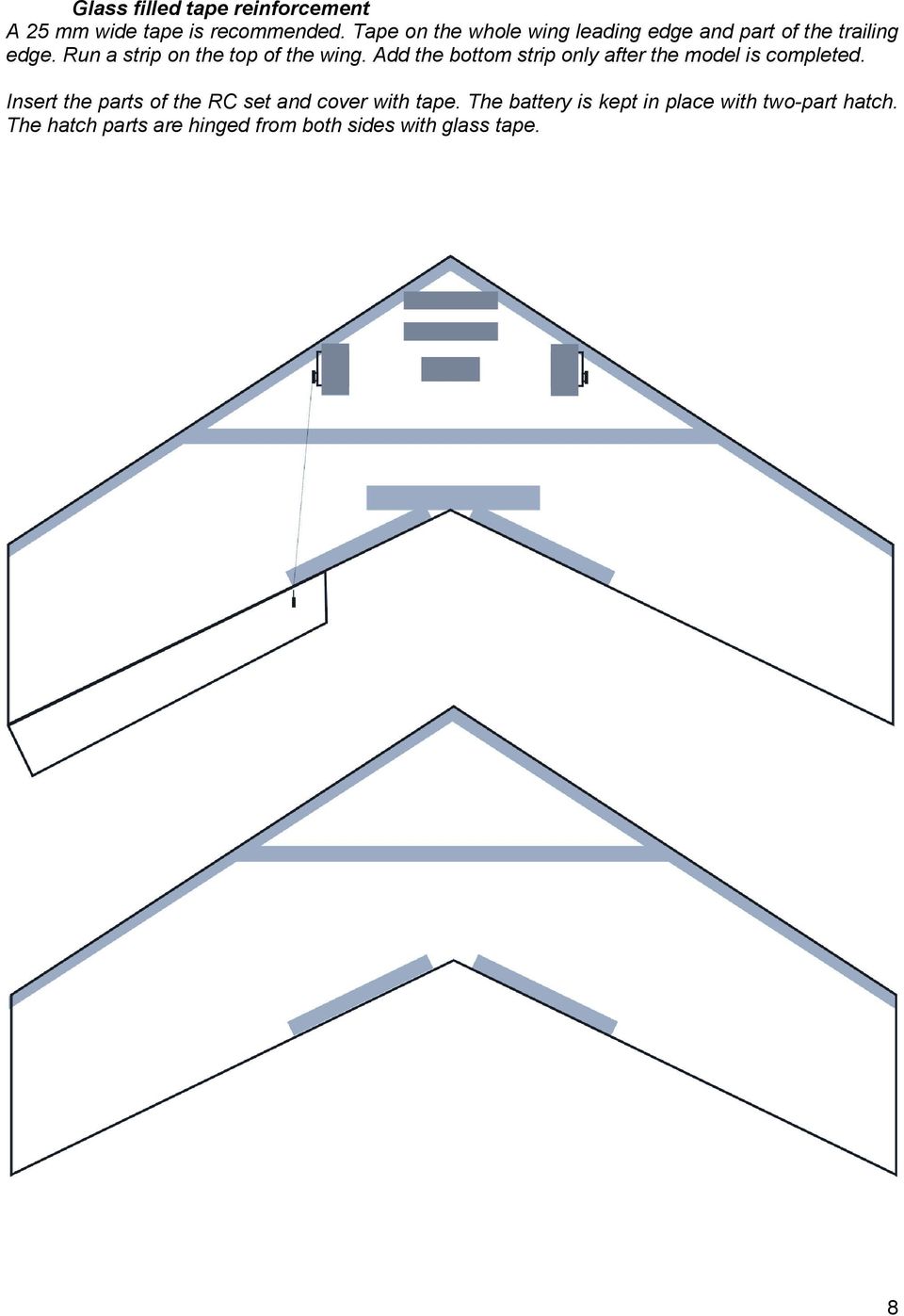 Run a strip on the top of the wing. Add the bottom strip only after the model is completed.