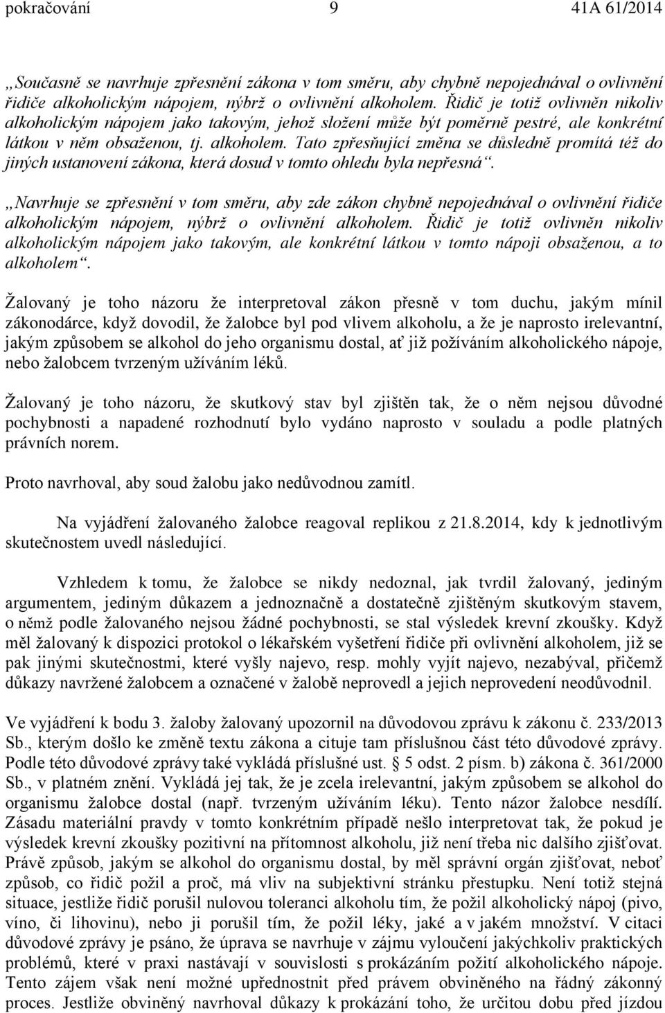 Tato zpřesňující změna se důsledně promítá též do jiných ustanovení zákona, která dosud v tomto ohledu byla nepřesná.