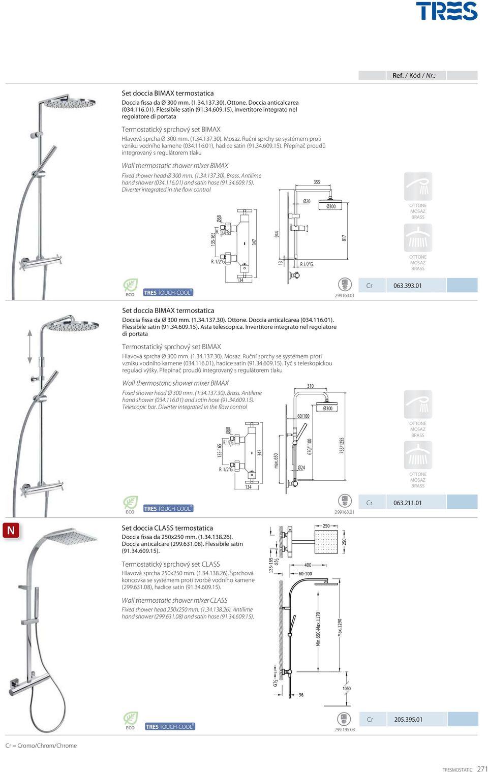 Ruční sprchy se systémem proti vzniku vodního kamene (034.116.01), hadice satin Přepínač proudů integrovaný s regulátorem tlaku Wall thermostatic shower mixer BIMAX Fixed shower head Ø 300 mm. (1.34.137.