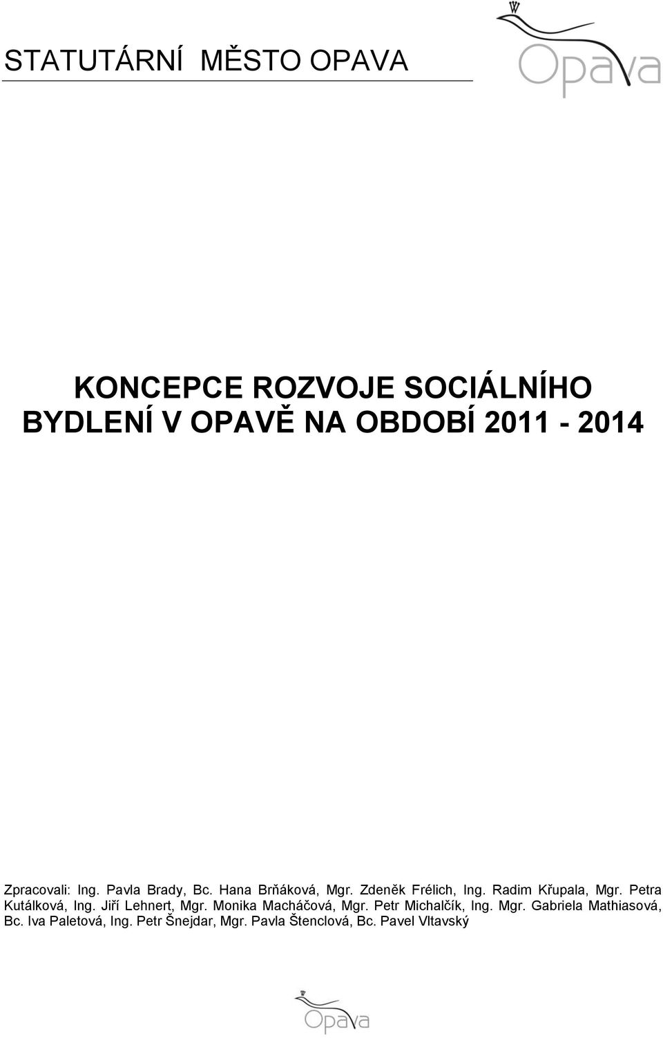 Radim Křupala, Mgr. Petra Kutálková, Ing. Jiří Lehnert, Mgr. Monika Macháčová, Mgr.