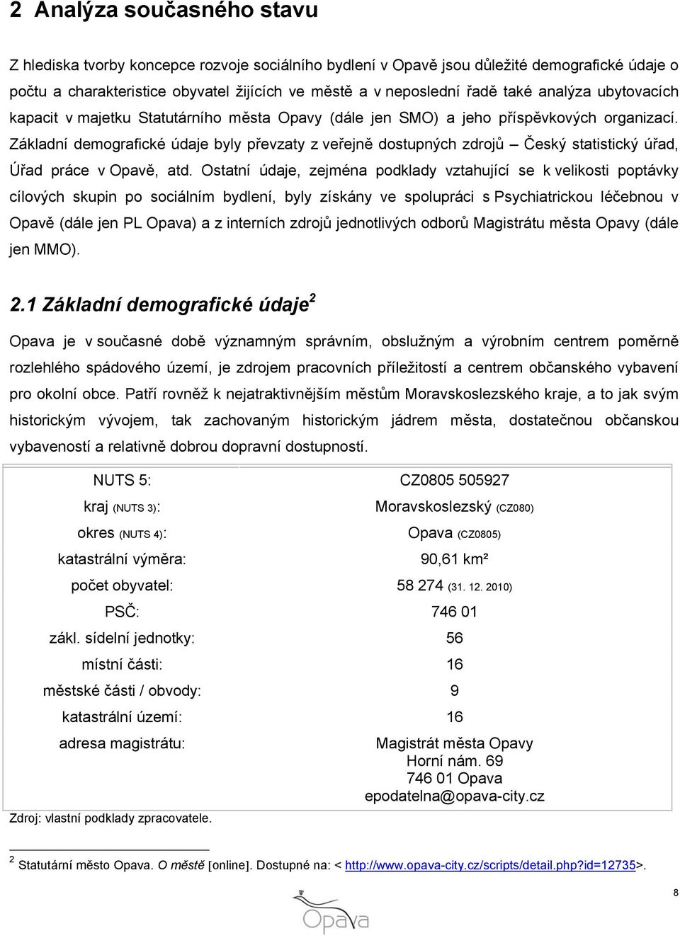 Základní demografické údaje byly převzaty z veřejně dostupných zdrojů Český statistický úřad, Úřad práce v Opavě, atd.