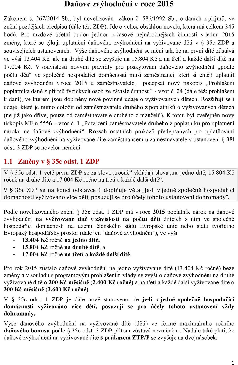 Pro mzdové účetní budou jednou z časově nejnáročnějších činností v lednu 2015 změny, které se týkají uplatnění daňového zvýhodnění na vyživované děti v 35c ZDP a souvisejících ustanoveních.