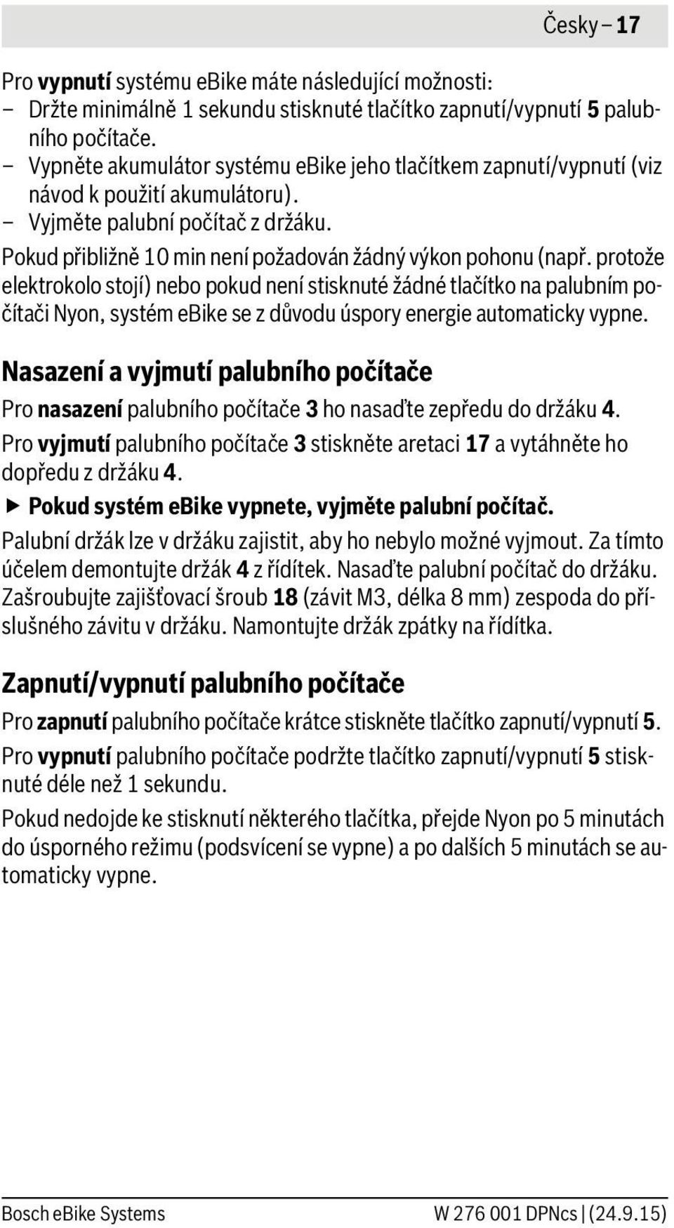 protože elektrokolo stojí) nebo pokud není stisknuté žádné tlačítko na palubním počítači Nyon, systém ebike se z důvodu úspory energie automaticky vypne.