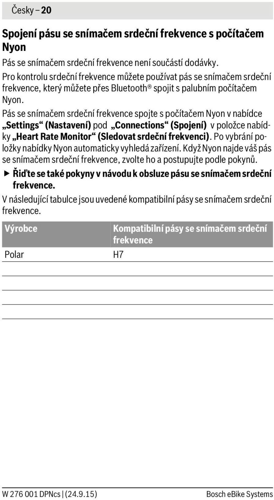 Pás se snímačem srdeční frekvence spojte s počítačem Nyon v nabídce Settings (Nastavení) pod Connections (Spojení) v položce nabídky Heart Rate Monitor (Sledovat srdeční frekvenci).