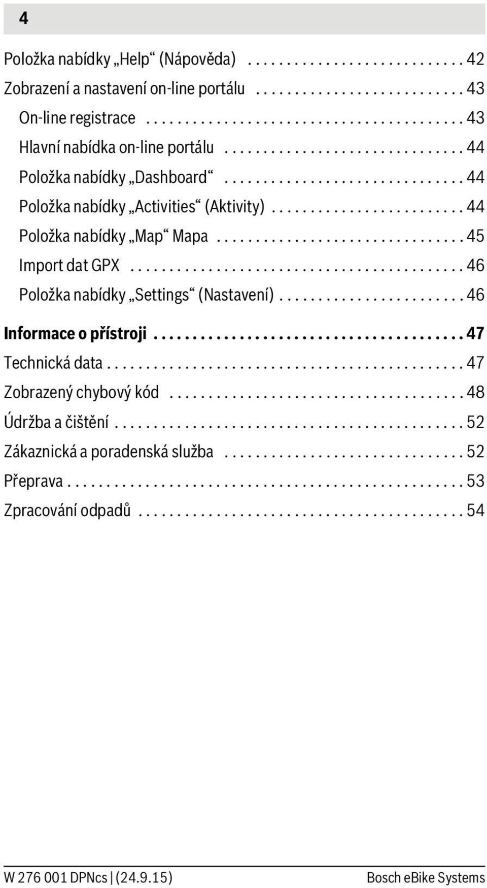 ............................... 45 Import dat GPX........................................... 46 Položka nabídky Settings (Nastavení)........................ 46 Informace o přístroji.