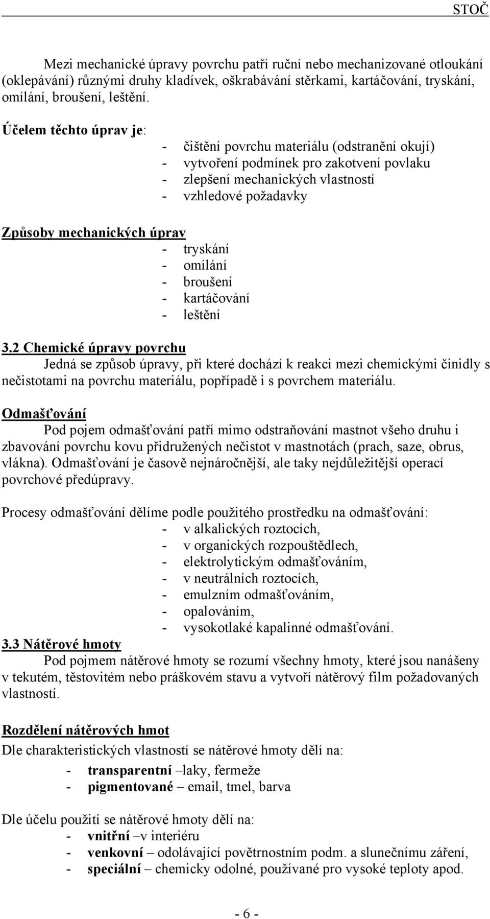 tryskání - omílání - broušení - kartáčování - leštění 3.