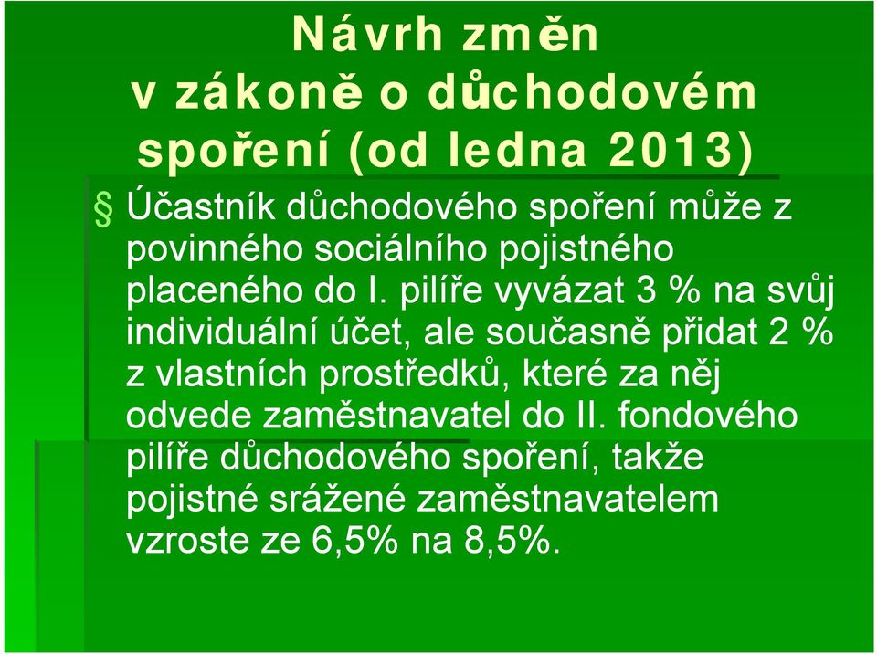 pilíře vyvázat 3 % na svůj individuální účet, ale současně přidat 2 % z vlastních prostředků,