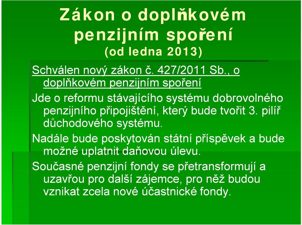 který bude tvořit 3. pilíř důchodového systému.