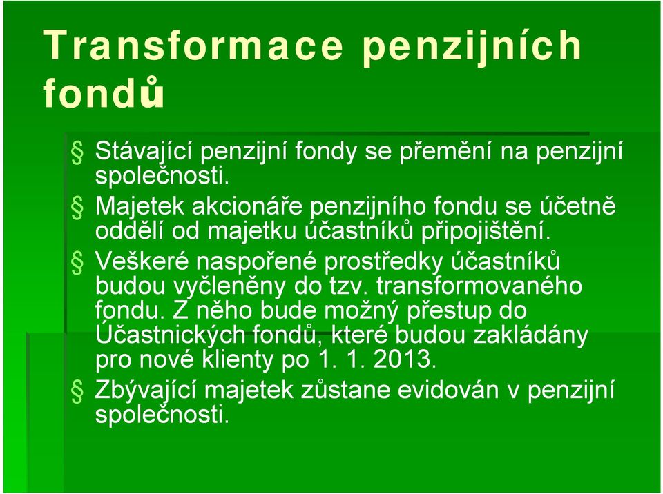 Veškeré naspořené prostředky účastníků budou vyčleněny do tzv. transformovaného fondu.