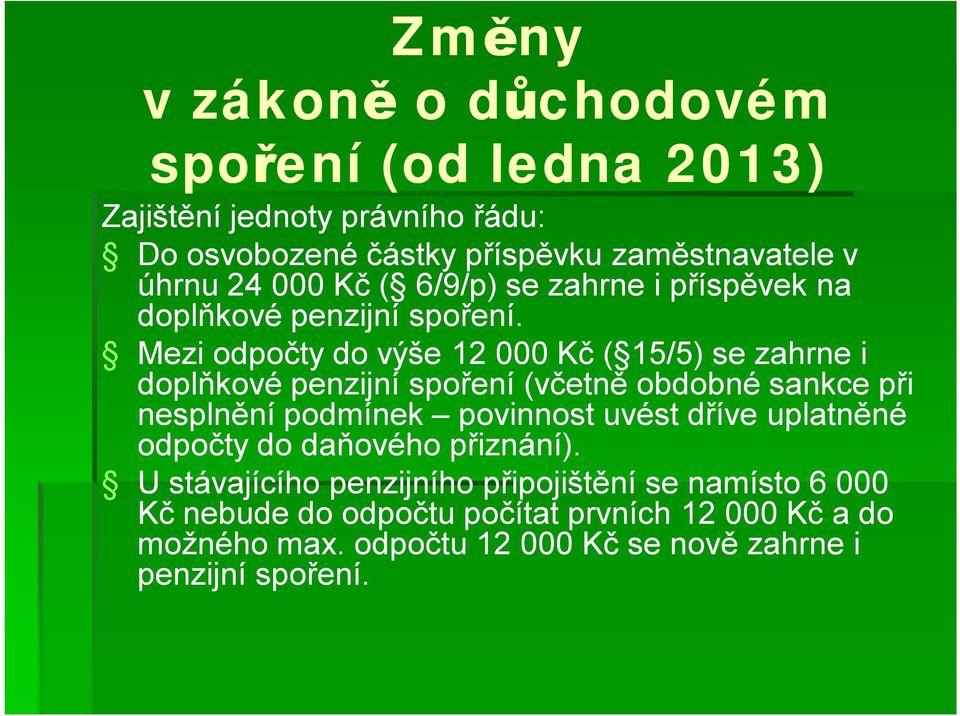 Mezi odpočty do výše 12 000 Kč ( 15/5) se zahrne i doplňkové penzijní spoření (včetně obdobné sankce při nesplnění podmínek povinnost uvést