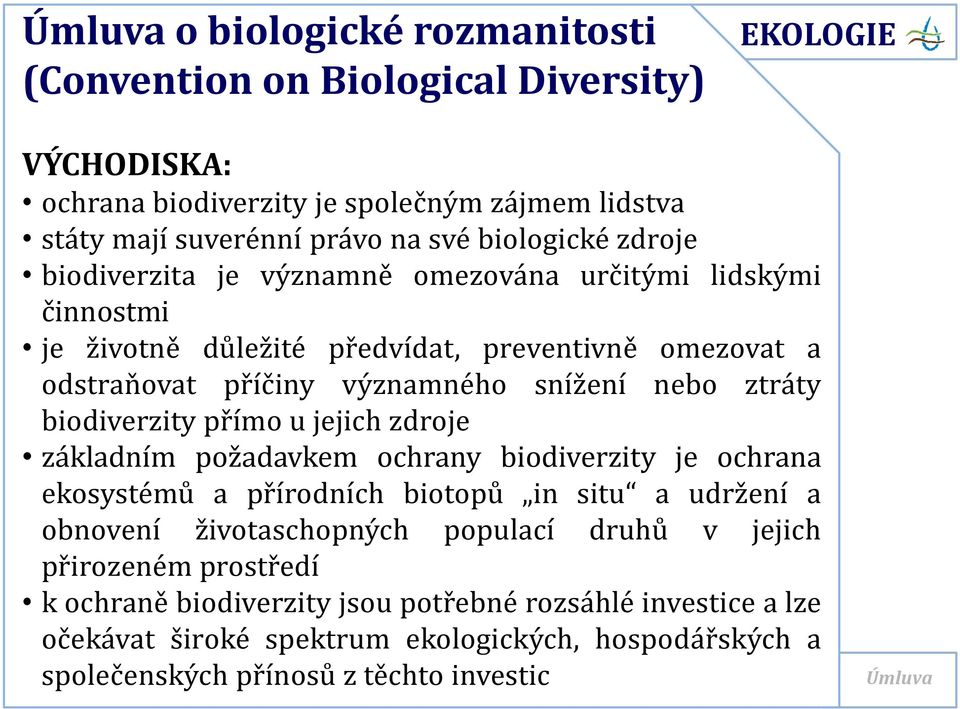 biodiverzity přímo u jejich zdroje základním požadavkem ochrany biodiverzity je ochrana ekosystémů a přírodních biotopů in situ a udržení a obnovení životaschopných populací