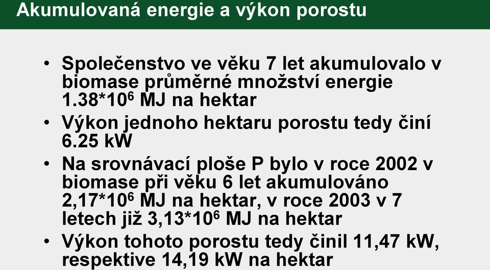 25 kw Na srovnávací ploše P bylo v roce 2002 v biomase při věku 6 let akumulováno 2,17*10 6 MJ na