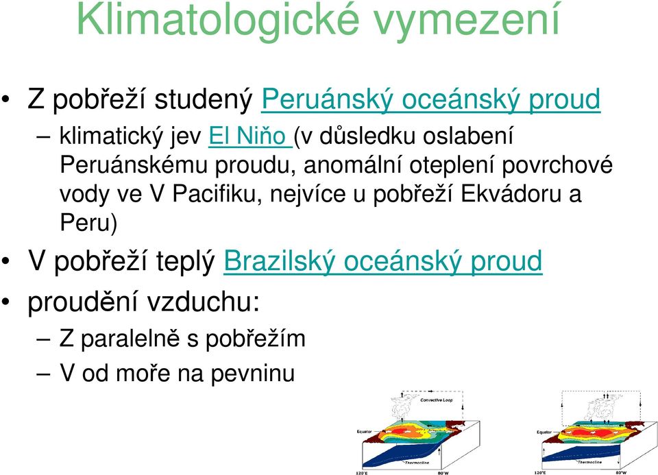 povrchové vody ve V Pacifiku, nejvíce u pobřeží Ekvádoru a Peru) V pobřeží