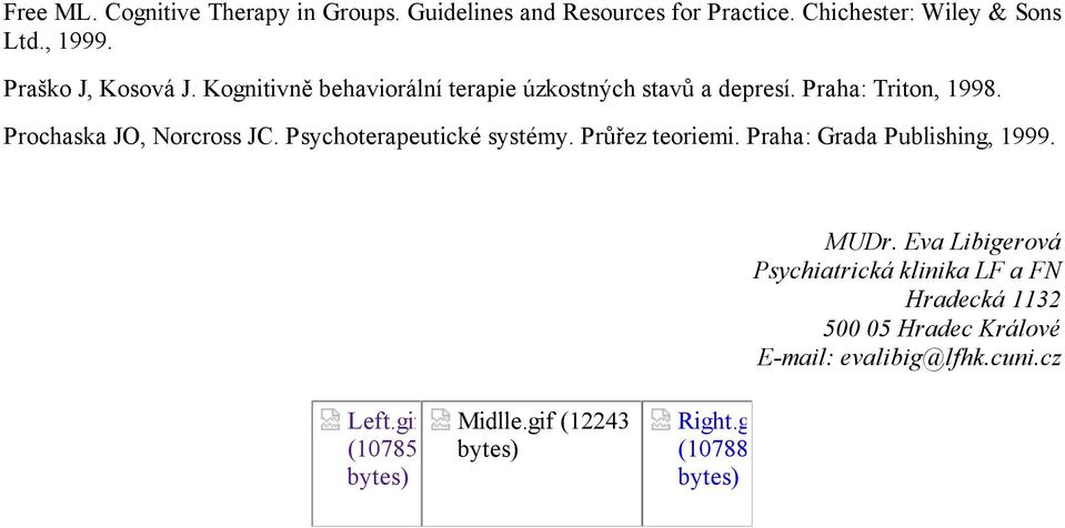 Prochaska JO, Norcross JC. Psychoterapeutické systémy. Průřez teoriemi. Praha: Grada Publishing, 1999. MUDr.