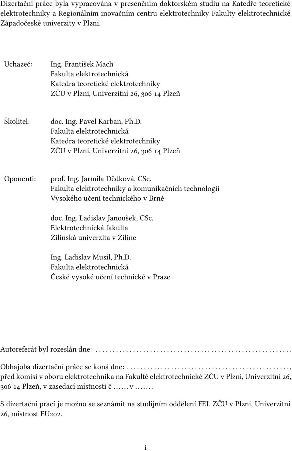 Fakulta elektrotechnická Katedra teoretické elektrotechniky ZČU v Plzni, Univerzitní 26, 306 14 Plzeň Oponenti: prof. Ing. Jarmila Dědková, CSc.