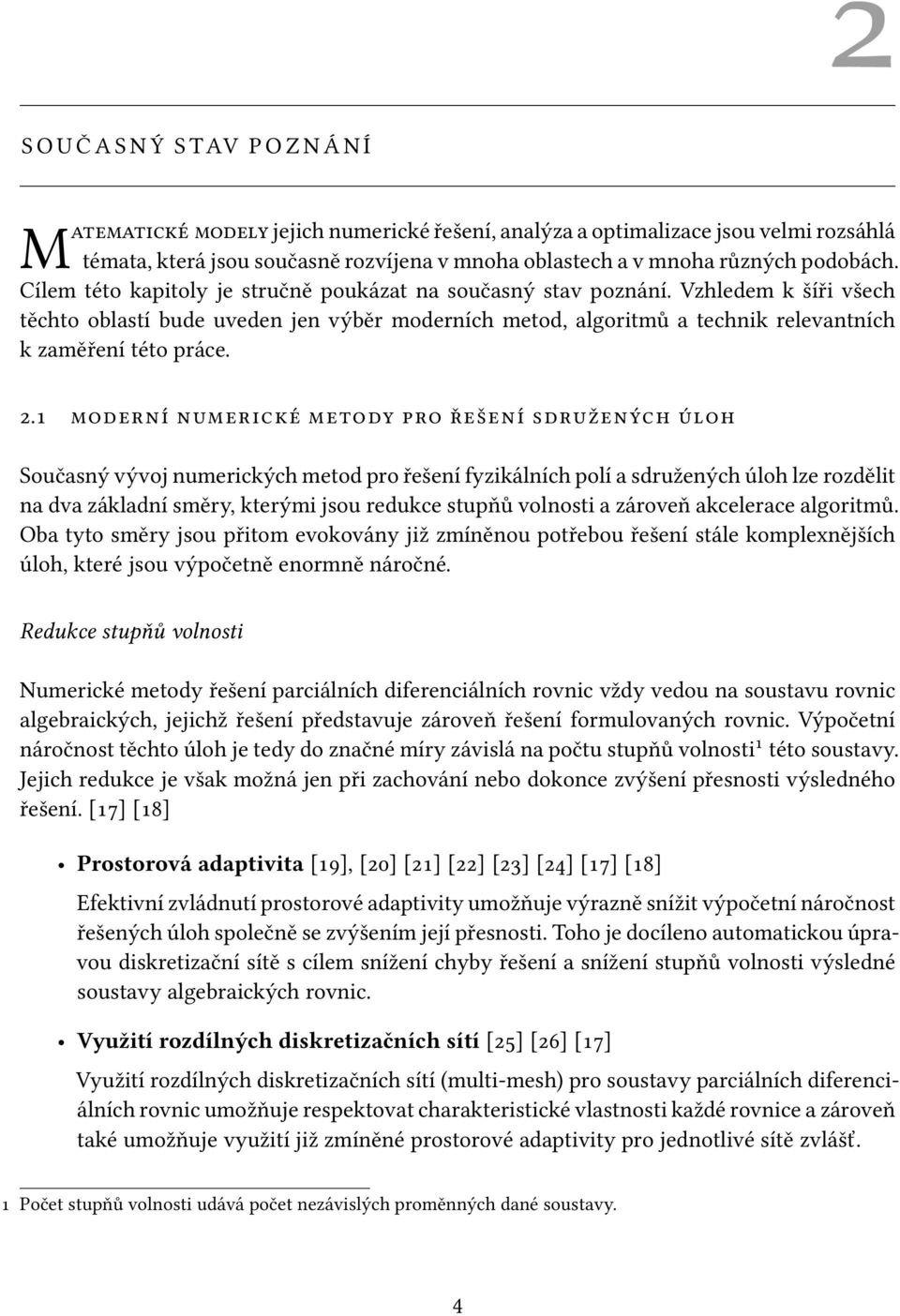 Vzhledem k šíři všech těchto oblastí bude uveden jen výběr moderních metod, algoritmů a technik relevantních k zaměření této práce. 2.