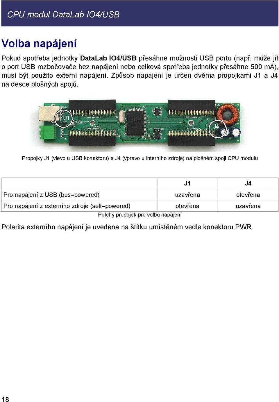 Způsob napájení je určen dvěma propojkami J1 a J4 na desce plošných spojů.