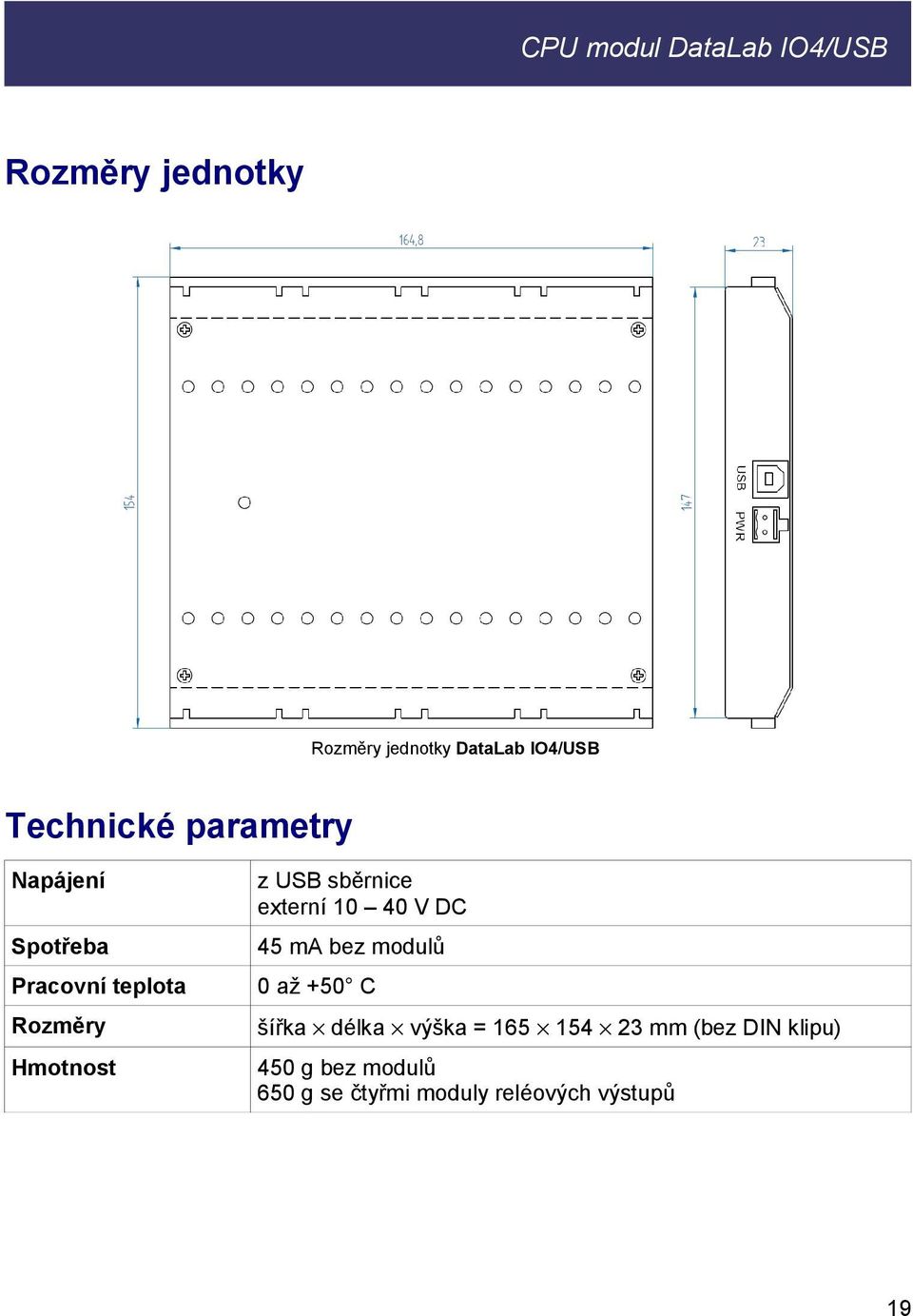 bez modulů Pracovní teplota 0 až +50 C Rozměry šířka délka výška = 165 154 23
