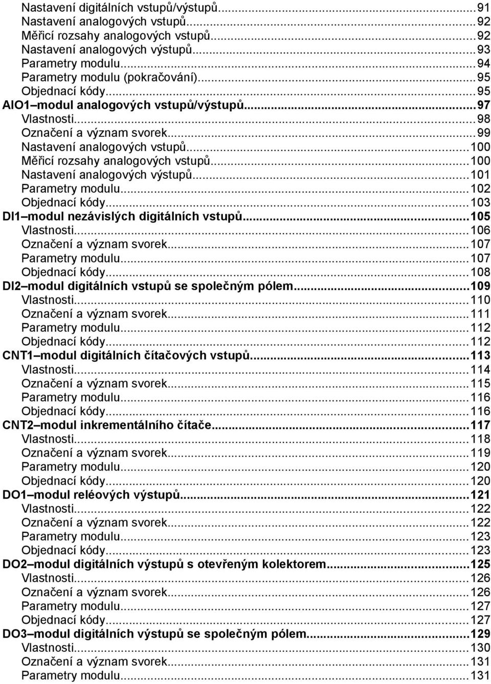 ..100 Měřicí rozsahy analogových vstupů...100 Nastavení analogových výstupů...101 Parametry modulu...102 Objednací kódy...103 DI1 modul nezávislých digitálních vstupů...105 Vlastnosti.