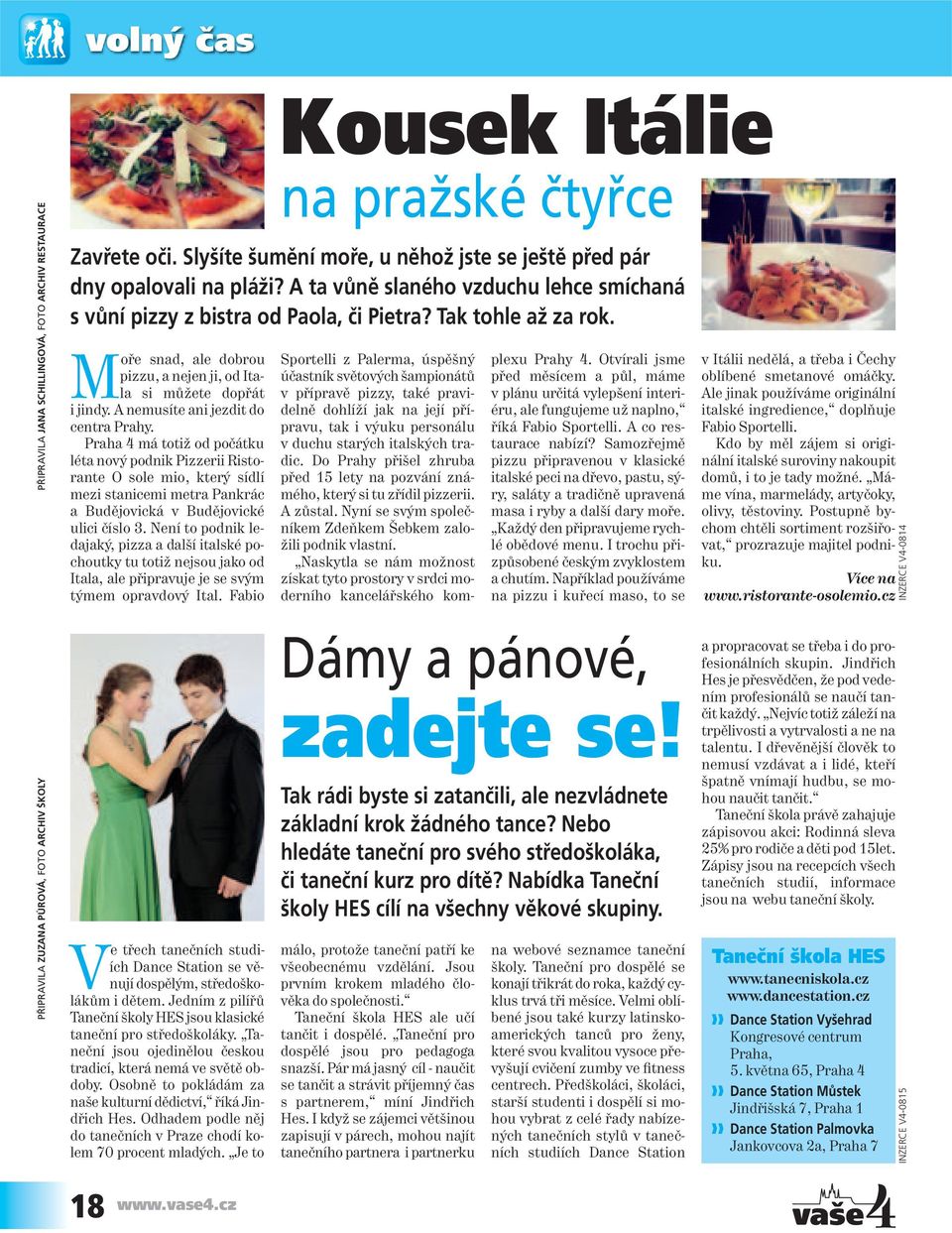 Není to podnik ledajaký, pizza a další italské pochoutky tu totiž nejsou jako od Itala, ale připravuje je se svým týmem opravdový Ital. Fabio Kousek Itálie na pražské čtyřce Zavřete oči.