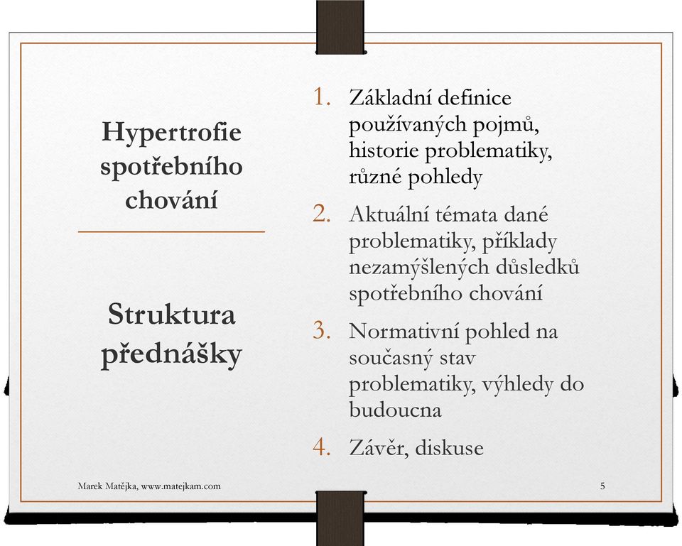 Aktuální témata dané problematiky, příklady nezamýšlených důsledků spotřebního