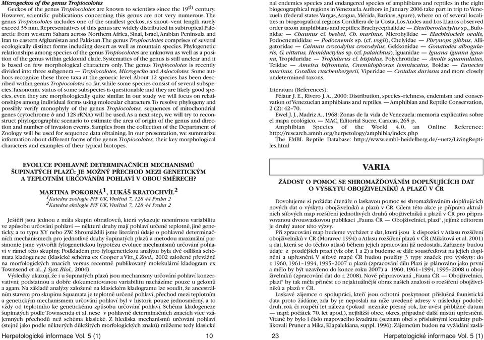 Representatives of this genus are widely distributed in subtropical Palearctic from western Sahara across Northern Africa, Sinai, Israel, Arabian Peninsula and Iran to eastern Afghanistan and