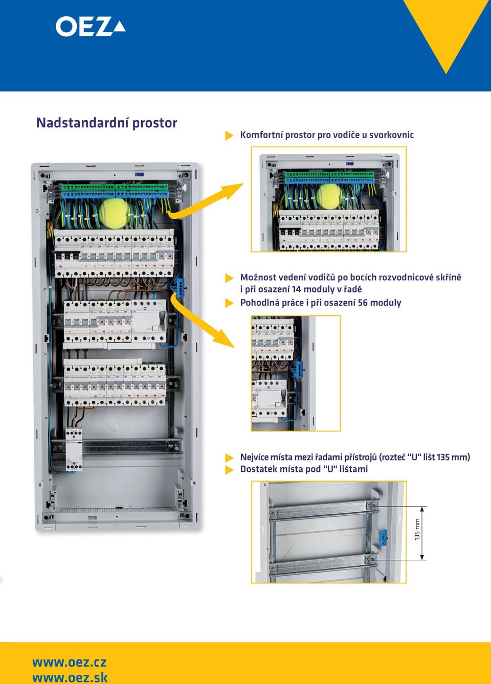 Pohodlná práce i při osazení 56 moduly 135 mm Nejvíce místa mezi řadami