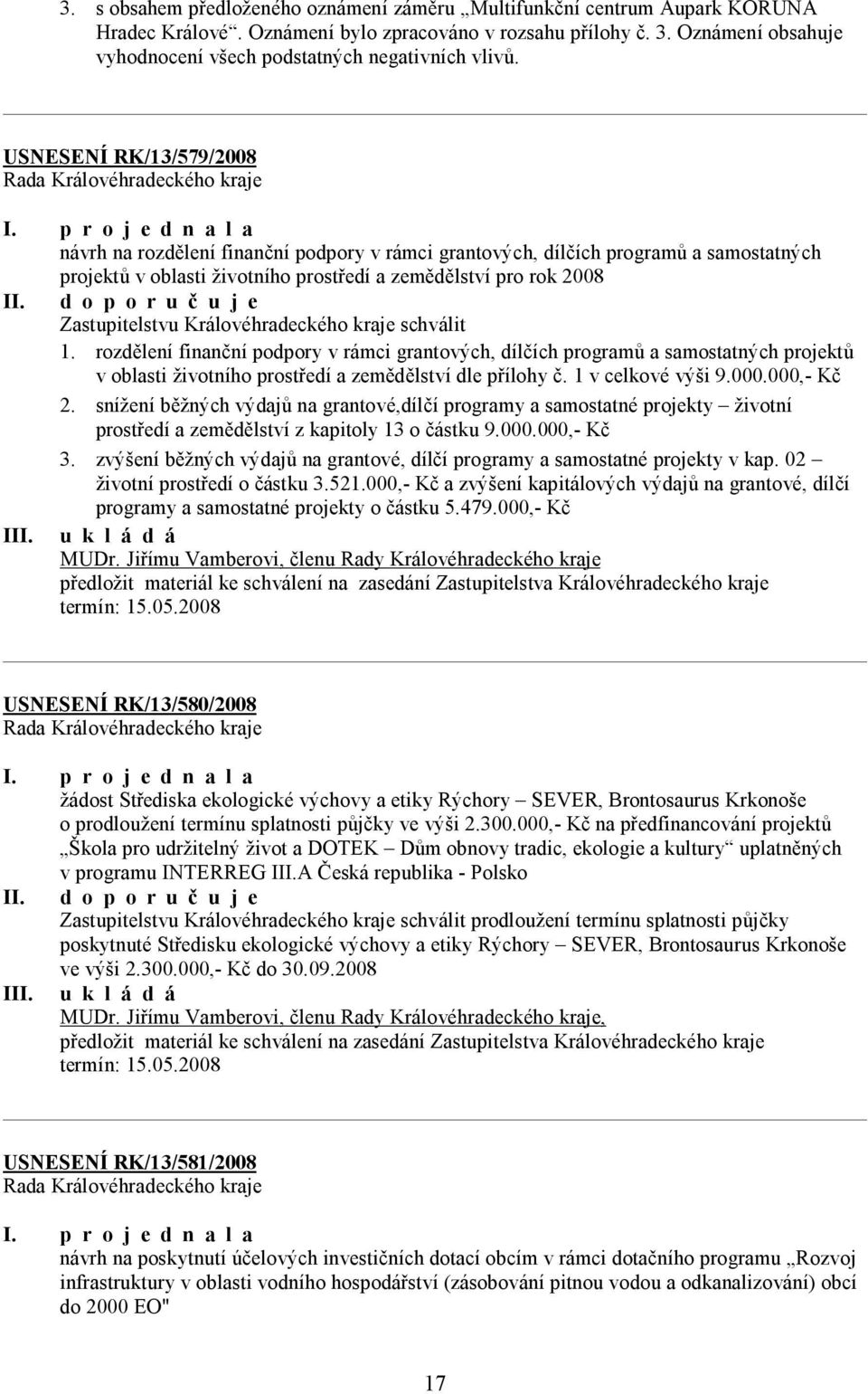 USNESENÍ RK/13/579/2008 návrh na rozdělení finanční podpory v rámci grantových, dílčích programů a samostatných projektů v oblasti životního prostředí a zemědělství pro rok 2008 II.