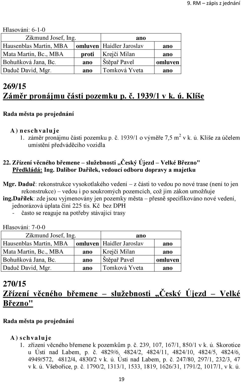 Zřízení věcného břemene služebnosti Český Újezd Velké Březno" Předkládá: Ing. Dalibor Dařílek, vedoucí odboru dopravy a majetku Mgr.