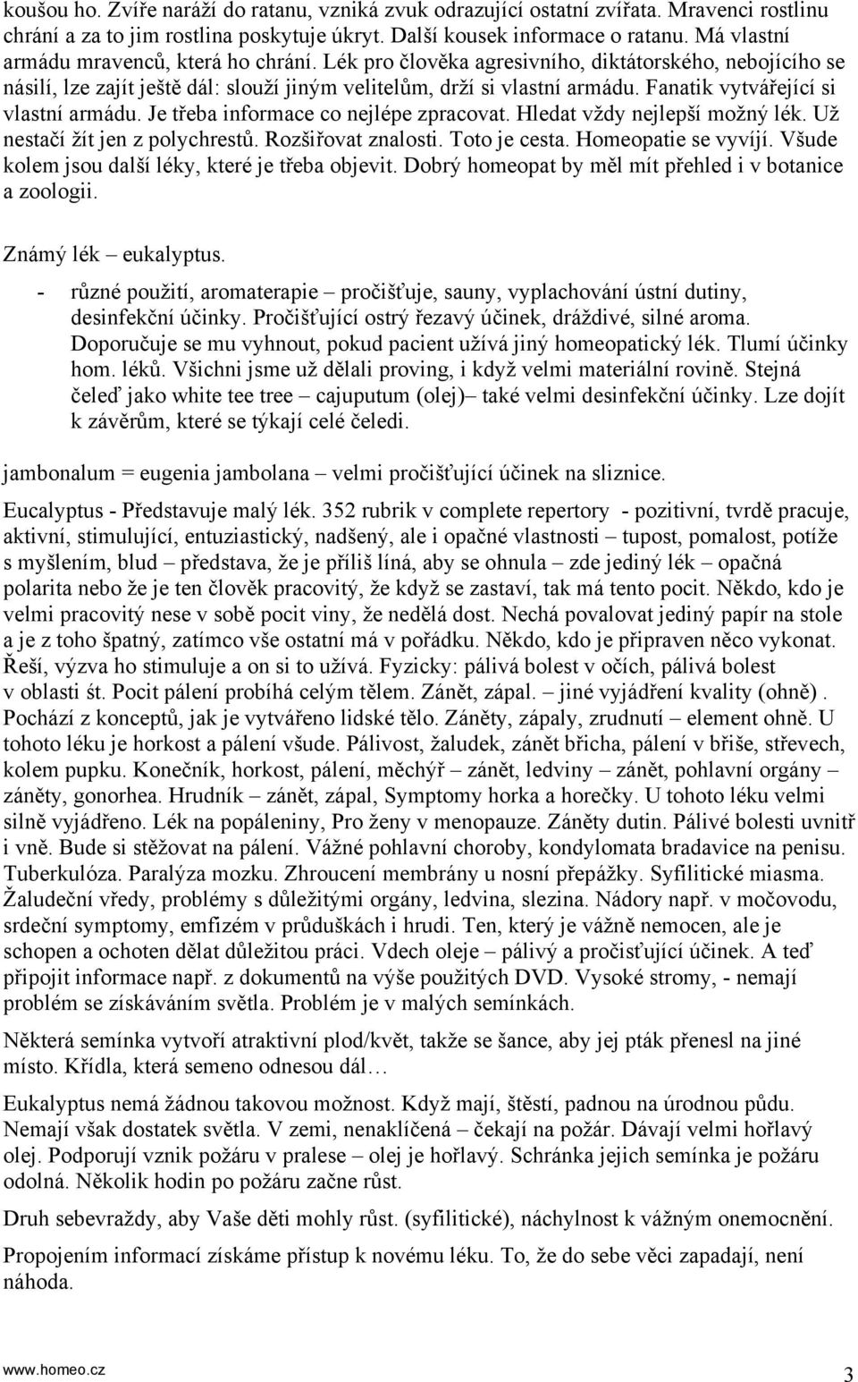 Fanatik vytvářející si vlastní armádu. Je třeba informace co nejlépe zpracovat. Hledat vždy nejlepší možný lék. Už nestačí žít jen z polychrestů. Rozšiřovat znalosti. Toto je cesta.