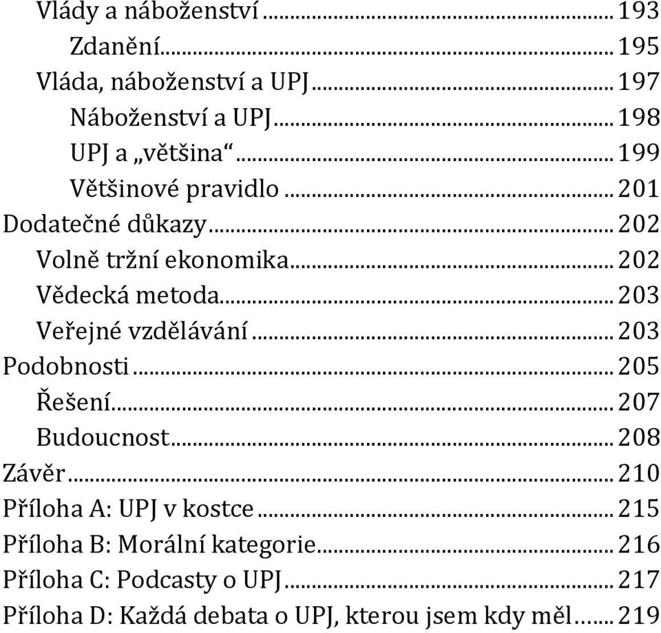 .. 203 Veřejné vzdělávání... 203 Podobnosti... 205 Řešení... 207 Budoucnost... 208 Závěr.