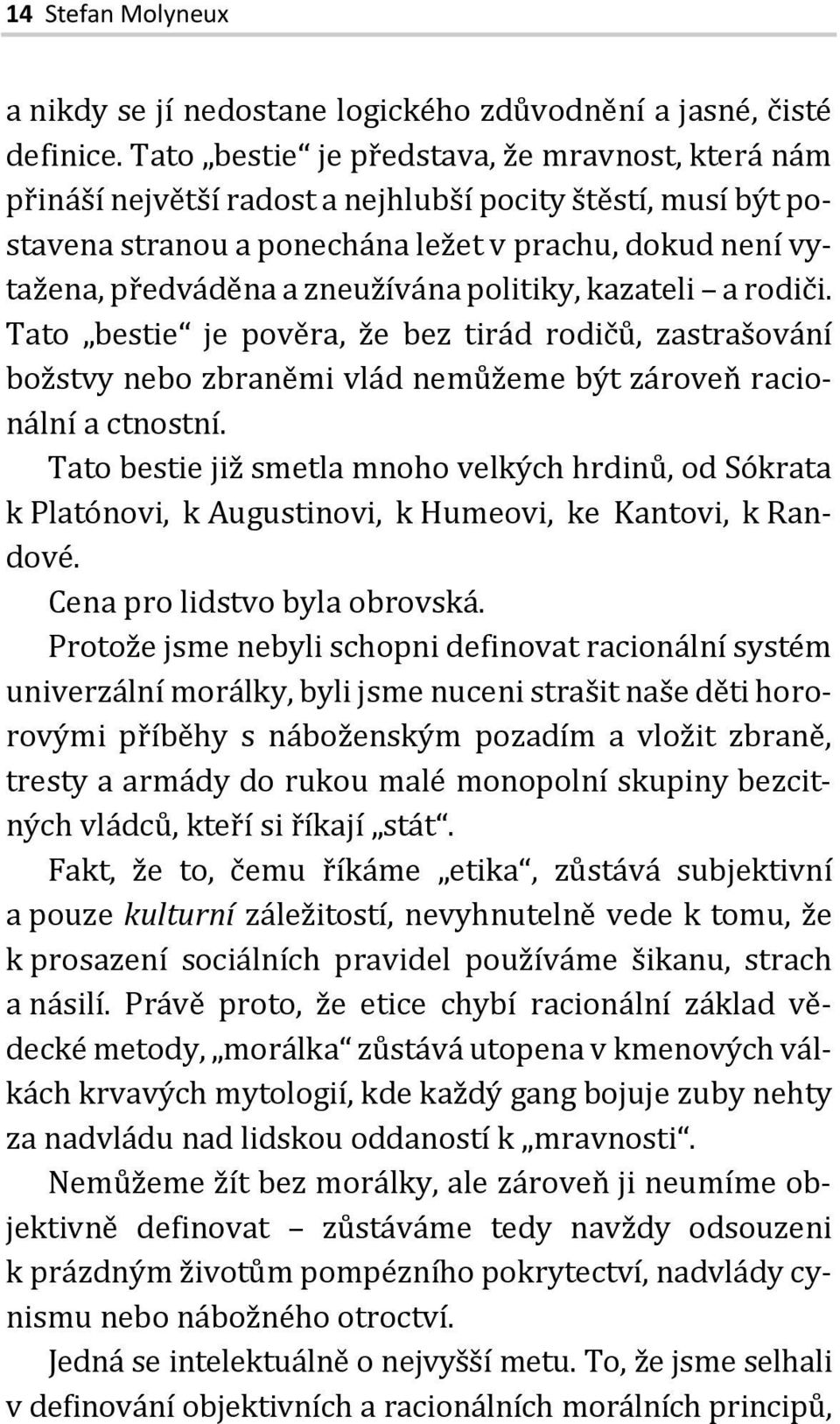 politiky, kazateli a rodiči. Tato bestie je pověra, že bez tirád rodičů, zastrašování božstvy nebo zbraněmi vlád nemůžeme být zároveň racionální a ctnostní.