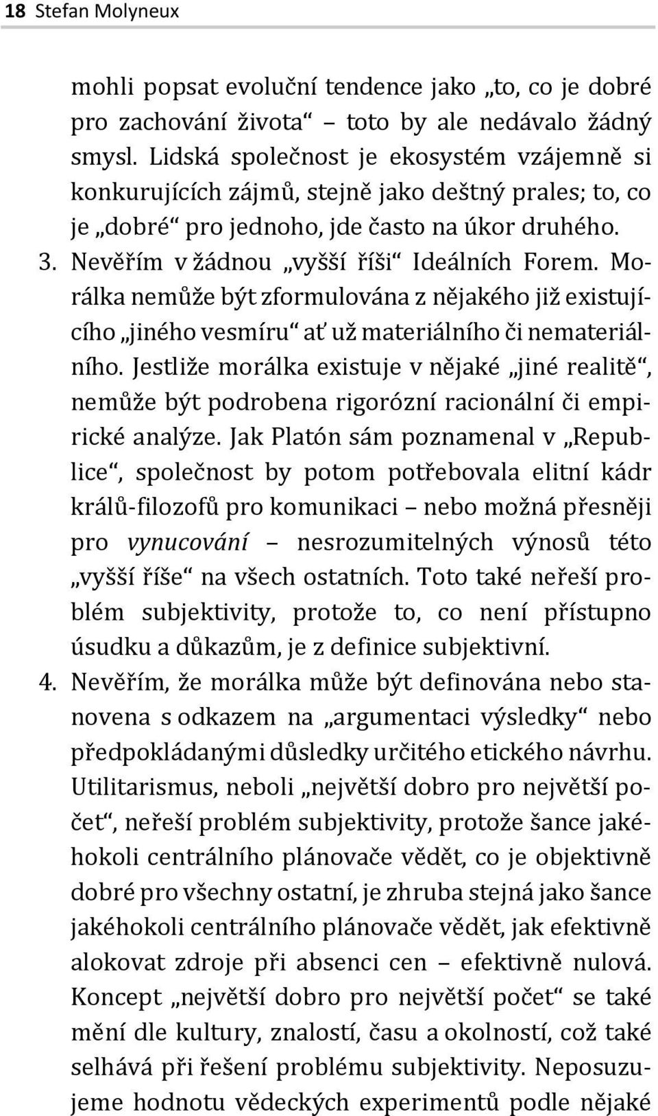 Morálka nemůže být zformulována z nějakého již existujícího jiného vesmíru ať už materiálního či nemateriálního.