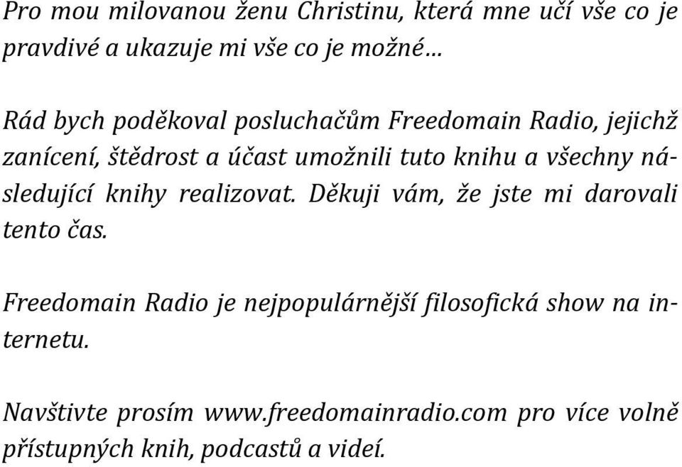 následující knihy realizovat. Děkuji vám, že jste mi darovali tento čas.