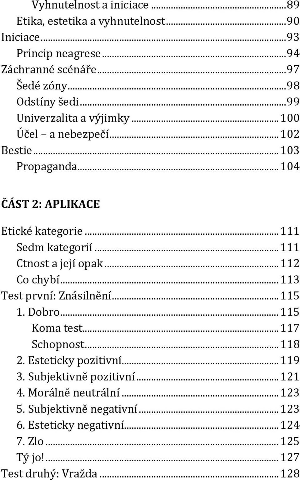 .. 111 Ctnost a její opak... 112 Co chybí... 113 Test první: Znásilnění... 115 1. Dobro... 115 Koma test... 117 Schopnost... 118 2. Esteticky pozitivní... 119 3.