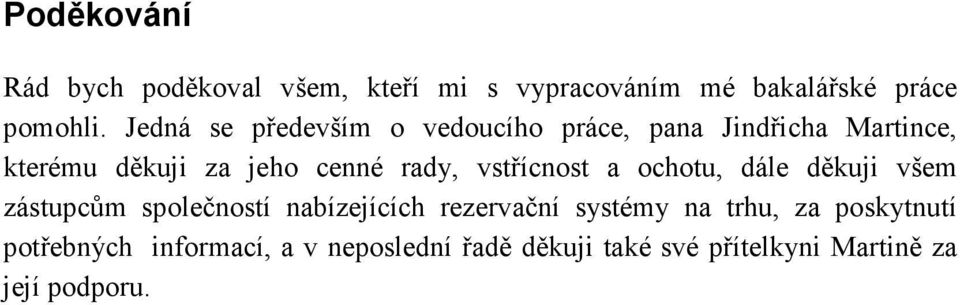 vstřícnost a ochotu, dále děkuji všem zástupcům společností nabízejících rezervační systémy na