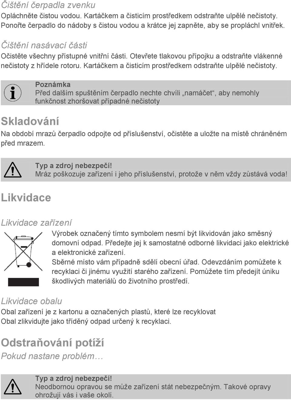 Kartáčkem a čisticím prostředkem odstraňte ulpělé nečistoty.