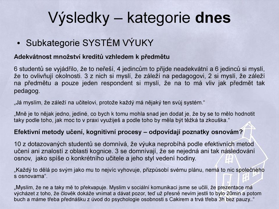 Já myslím, že záleží na učitelovi, protože každý má nějaký ten svůj systém.
