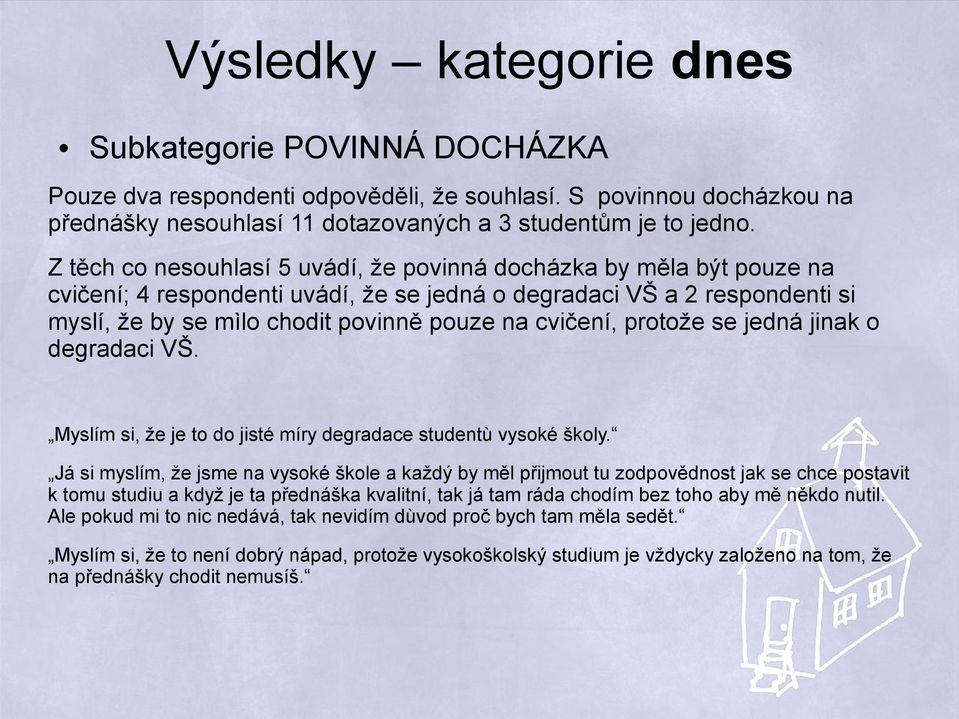 cvičení, protože se jedná jinak o degradaci VŠ. Myslím si, že je to do jisté míry degradace studentù vysoké školy.