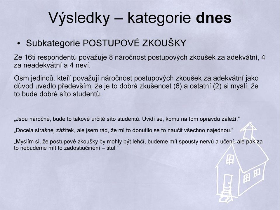 dobré síto studentù. Jsou náročné, bude to takové určité síto studentù. Uvidí se, komu na tom opravdu záleží.