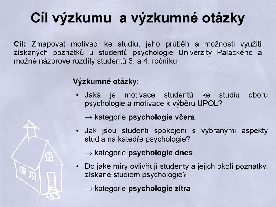 Výzkumné otázky: Jaká je motivace studentů ke studiu psychologie a motivace k výběru UPOL?