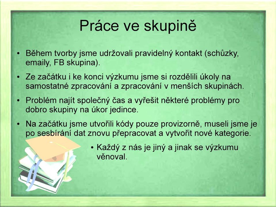 Problém najít společný čas a vyřešit některé problémy pro dobro skupiny na úkor jedince.