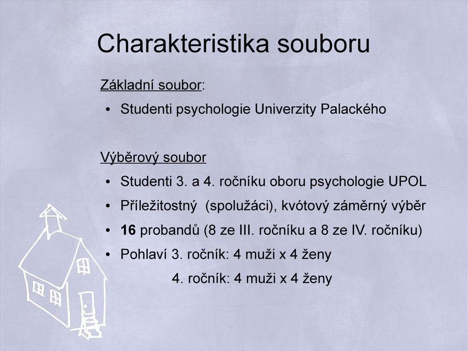 ročníku oboru psychologie UPOL Příležitostný (spolužáci), kvótový záměrný