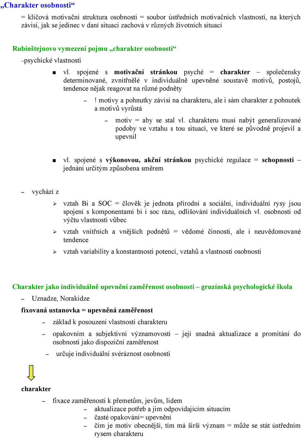 spojené s motivační stránkou psyché = charakter společensky determinované, zvnitřnělé v individuálně upevněné soustavě motivů, postojů, tendence nějak reagovat na různé podněty!