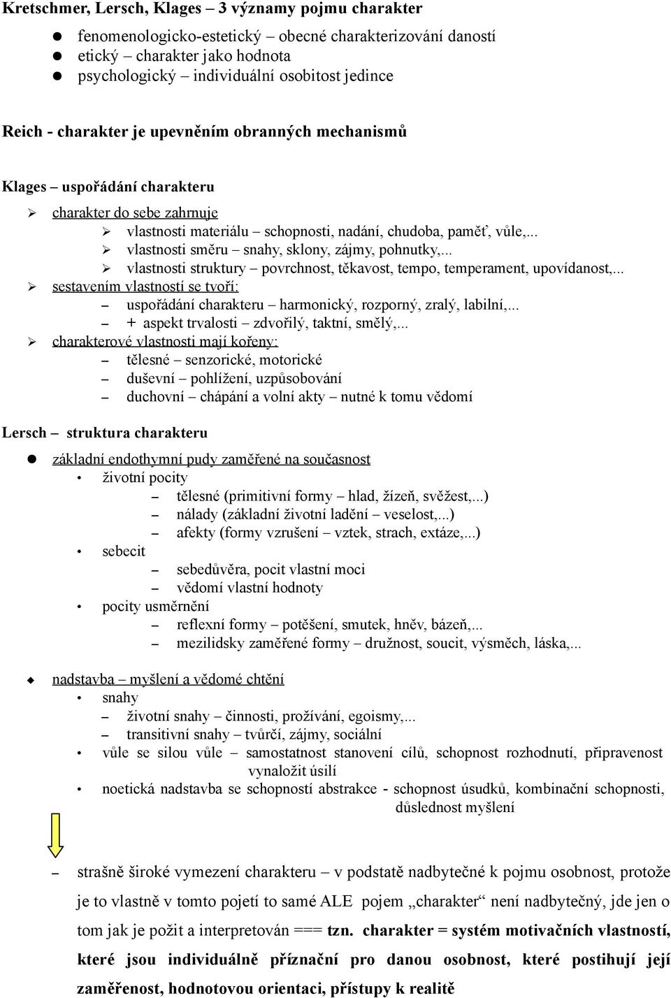 .. vlastnosti směru snahy, sklony, zájmy, pohnutky,... vlastnosti struktury povrchnost, těkavost, tempo, temperament, upovídanost,.