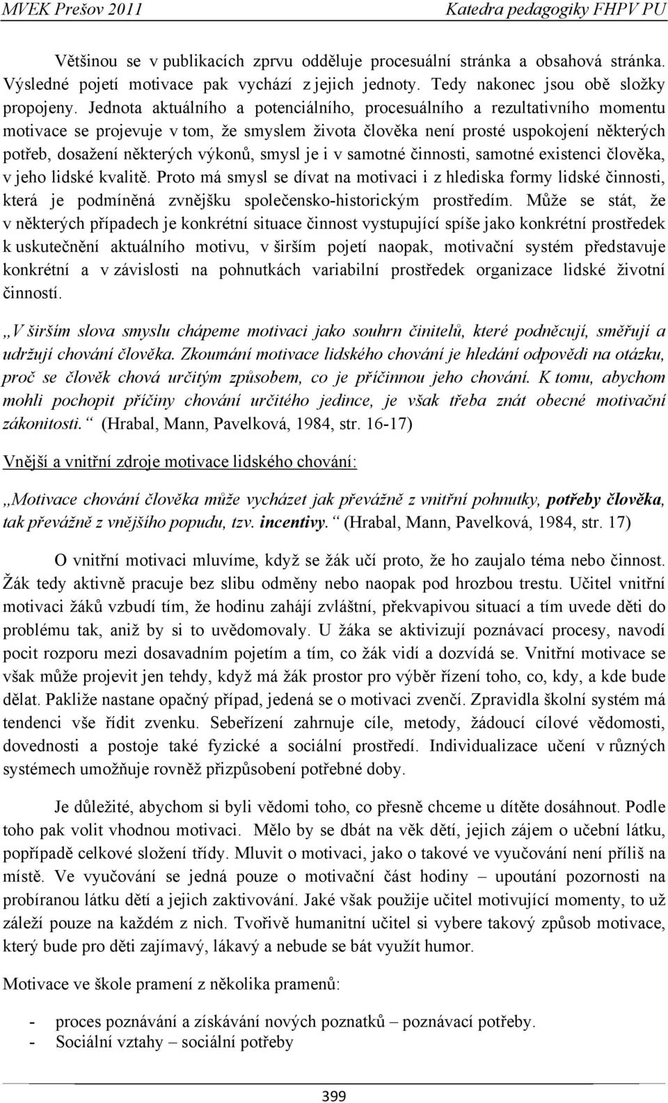 smysl je i v samotné činnosti, samotné existenci člověka, v jeho lidské kvalitě.