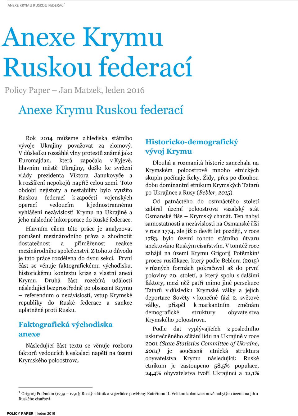 Toto období nejistoty a nestability bylo využito Ruskou federací k započetí vojenských operací vedoucím k jednostrannému vyhlášení nezávislosti Krymu na Ukrajině a jeho následné inkorporace do Ruské